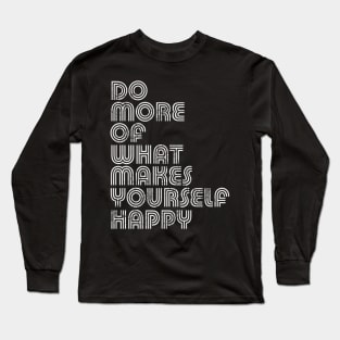 Do More Of What Makes Yourself Happy Long Sleeve T-Shirt